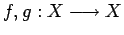 $ f,g : X \longrightarrow X$