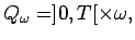 $Q_\omega =]0,T[\times\omega ,$